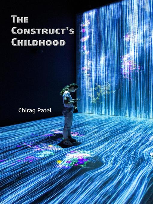 Title details for The Construct's Childhood by Chirag Patel - Available